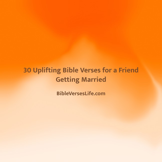 30 Uplifting Bible Verses for a Friend Getting Married