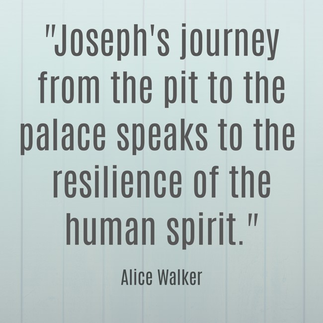 Joseph's journey from the pit to the palace speaks to the resilience of the human spirit. - Alice Walker