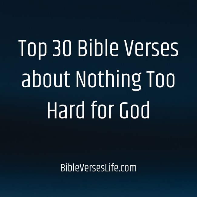 Top 30 Bible Verses about Nothing Too Hard for God