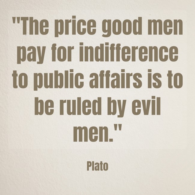 The price good men pay for indifference to public affairs is to be ruled by evil men. - Plato