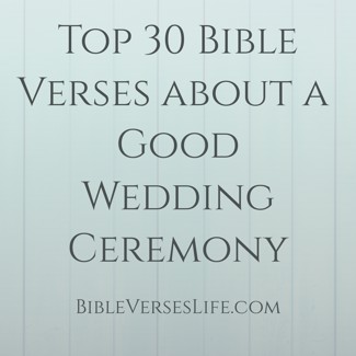 Top 30 Bible Verses about a Good Wedding Ceremony