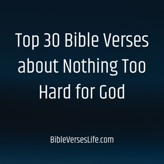 Top 30 Bible Verses about Nothing Too Hard for God