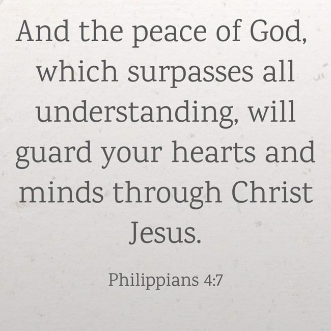 And the peace of God, which surpasses all understanding, will guard your hearts and minds through Christ Jesus. - Philippians 4:7