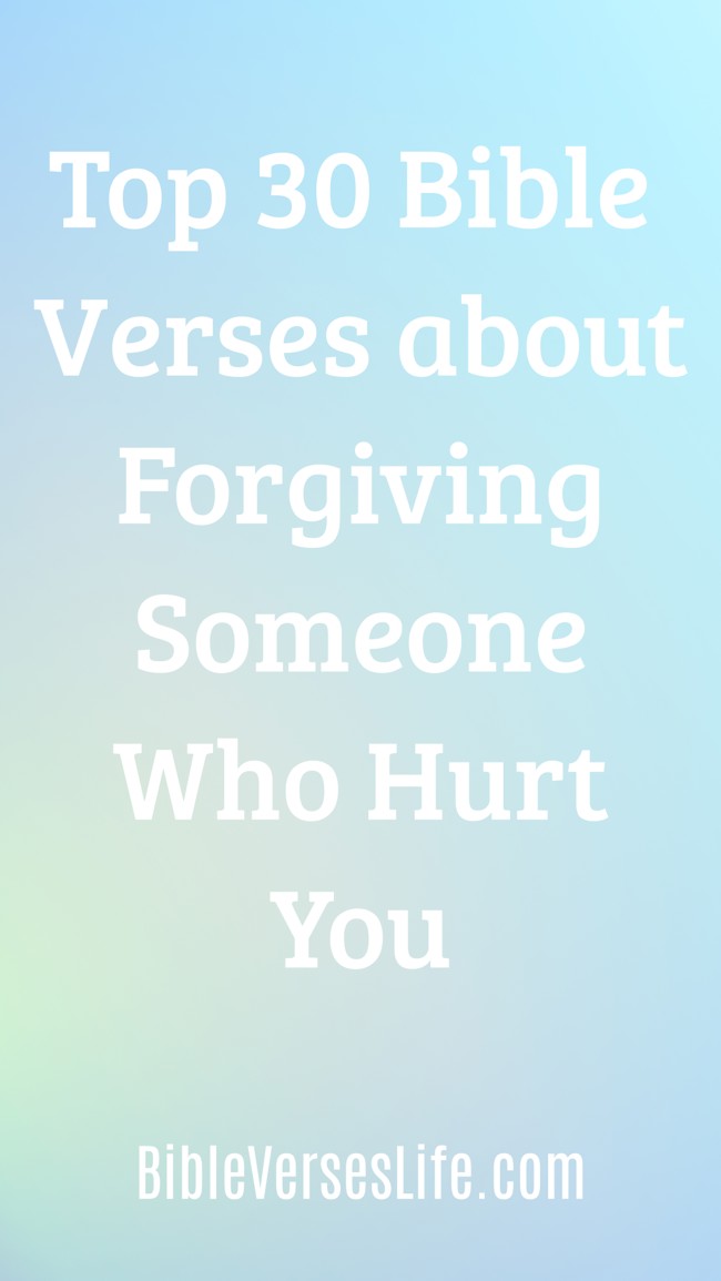 Top 30 Bible Verses about Forgiving Someone Who Hurt You