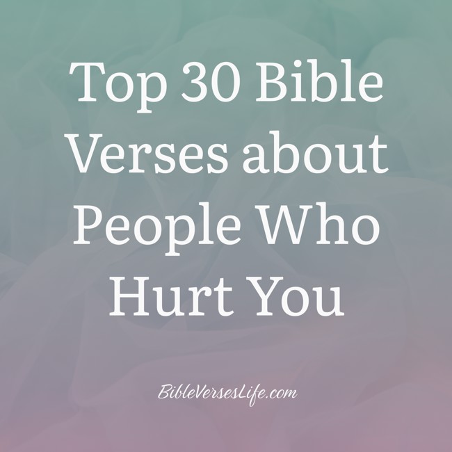 Top 30 Bible Verses about People Who Hurt You