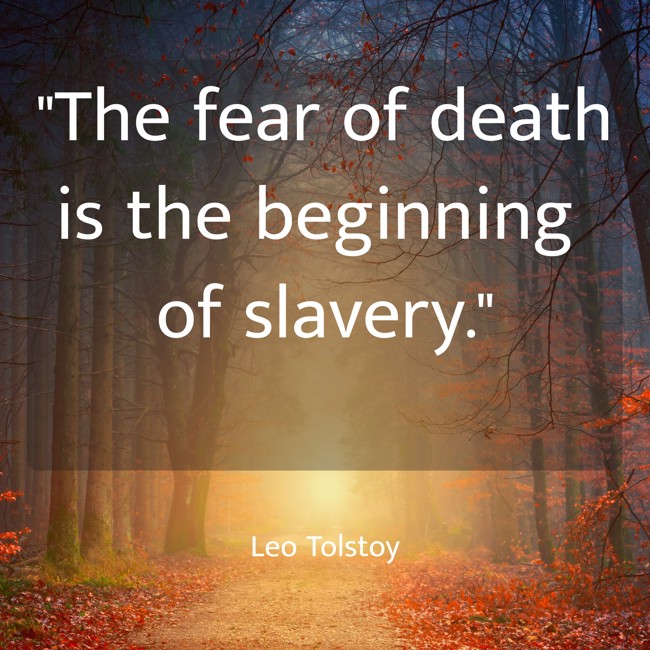 The fear of death is the beginning of slavery. - Leo Tolstoy