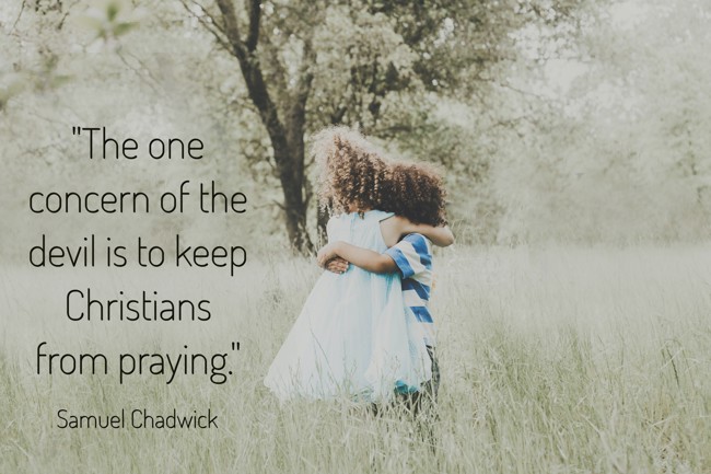The one concern of the devil is to keep Christians from praying. - Samuel Chadwick