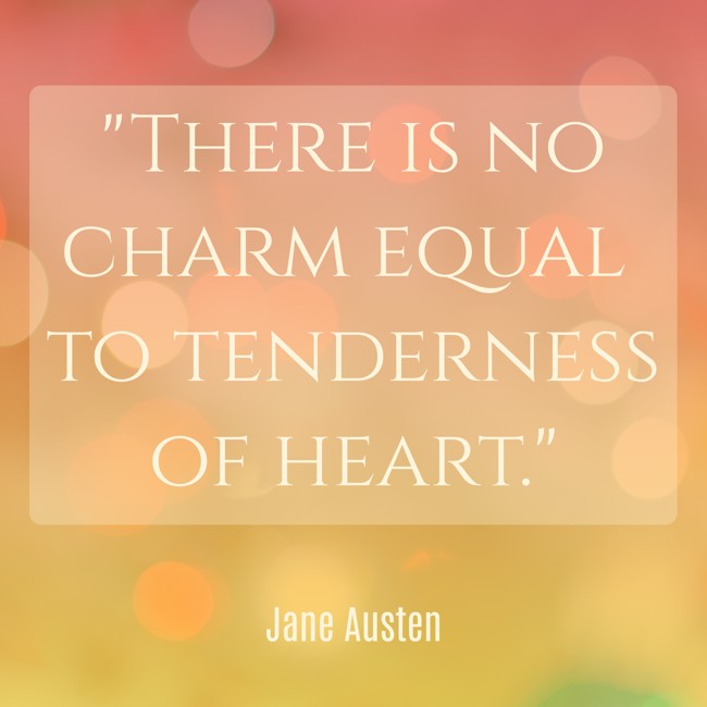 There is no charm equal to tenderness of heart. - Jane Austen