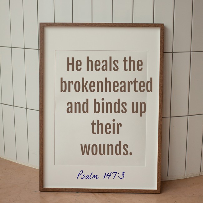 He heals the brokenhearted and binds up their wounds. - Psalm 147:3