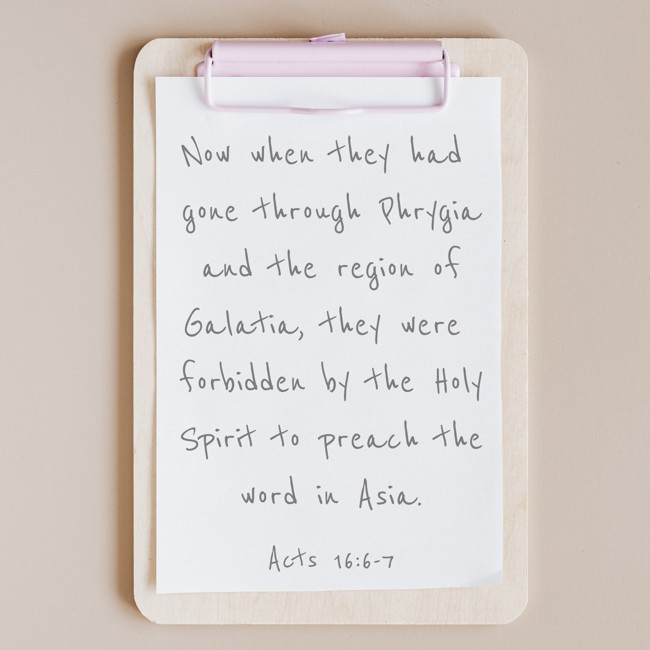 Now when they had gone through Phrygia and the region of Galatia, they were forbidden by the Holy Spirit to preach the word in Asia. - Acts 16:6-7