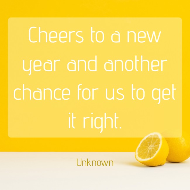 Cheers to a new year and another chance for us to get it right. - Unknown