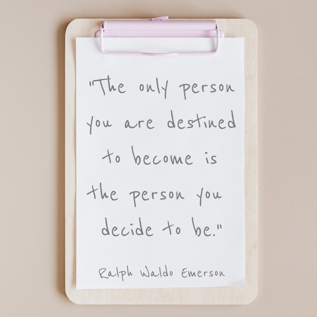 The only person you are destined to become is the person you decide to be. - Ralph Waldo Emerson