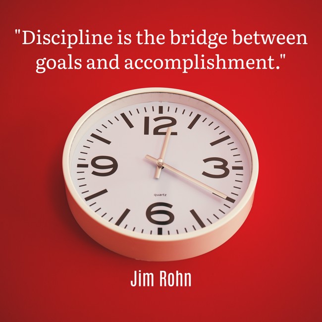 Discipline is the bridge between goals and accomplishment. - Jim Rohn
