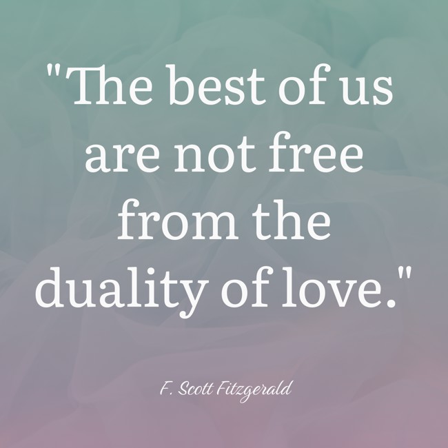 The best of us are not free from the duality of love. - F. Scott Fitzgerald