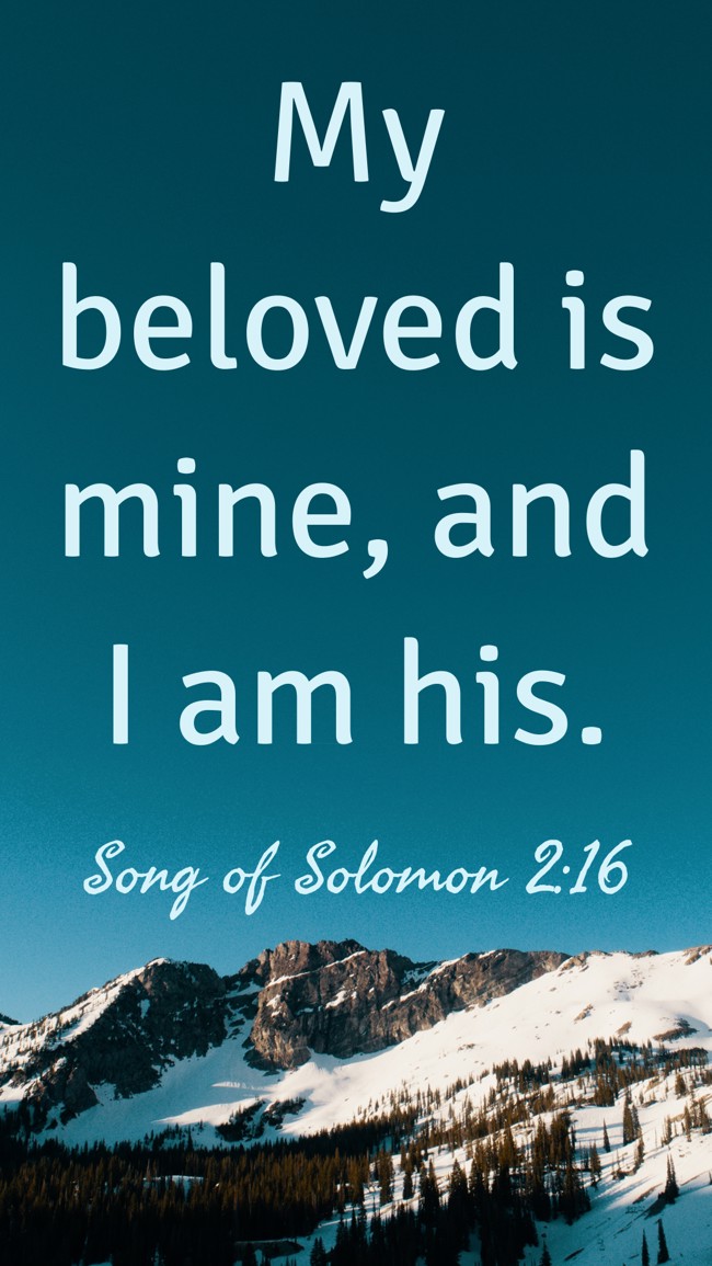 My beloved is mine, and I am his. - Song of Solomon 2:16