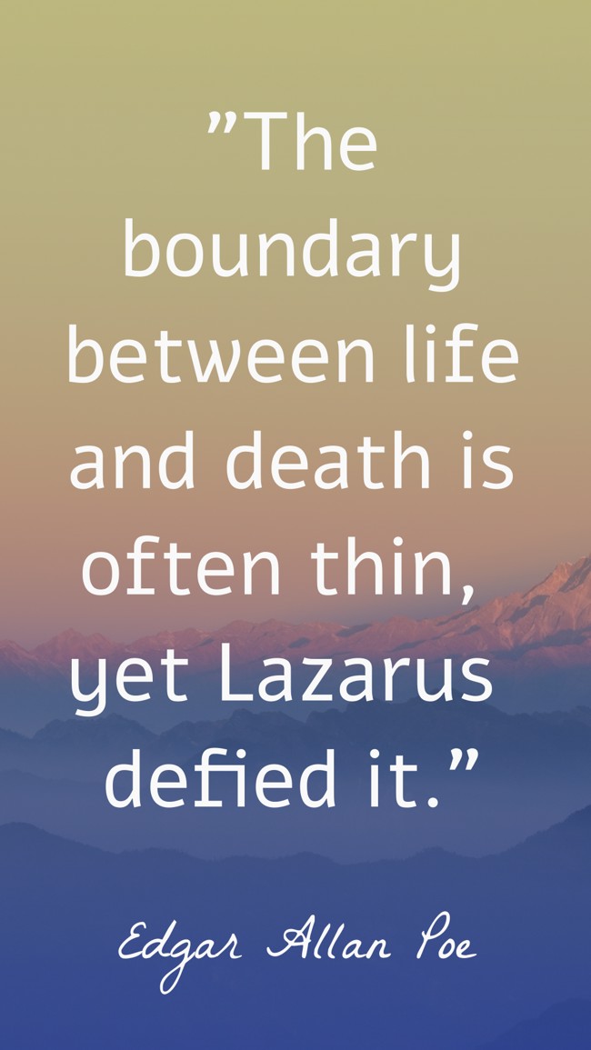 The boundary between life and death is often thin, yet Lazarus defied it. - Edgar Allan Poe