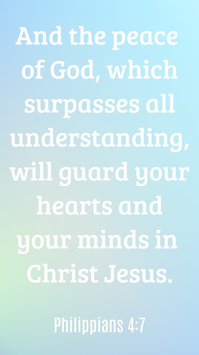 And the peace of God, which surpasses all understanding, will guard your hearts and your minds in Christ Jesus. - Philippians 4:7