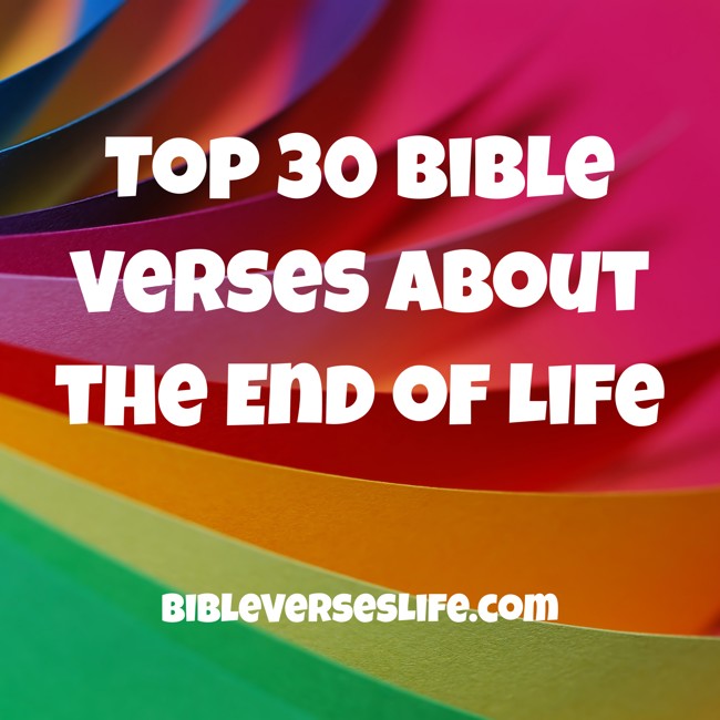 Top 30 Bible Verses about the End of Life
