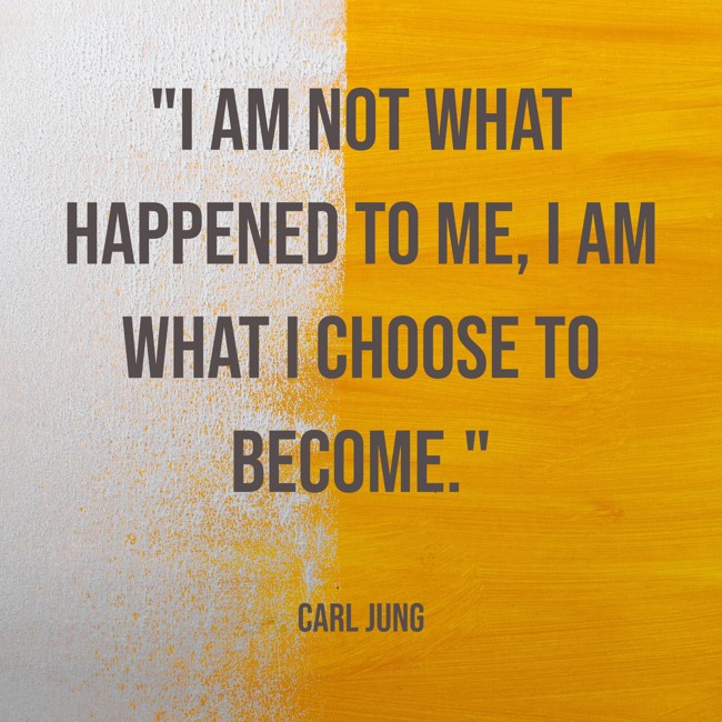 I am not what happened to me, I am what I choose to become. - Carl Jung