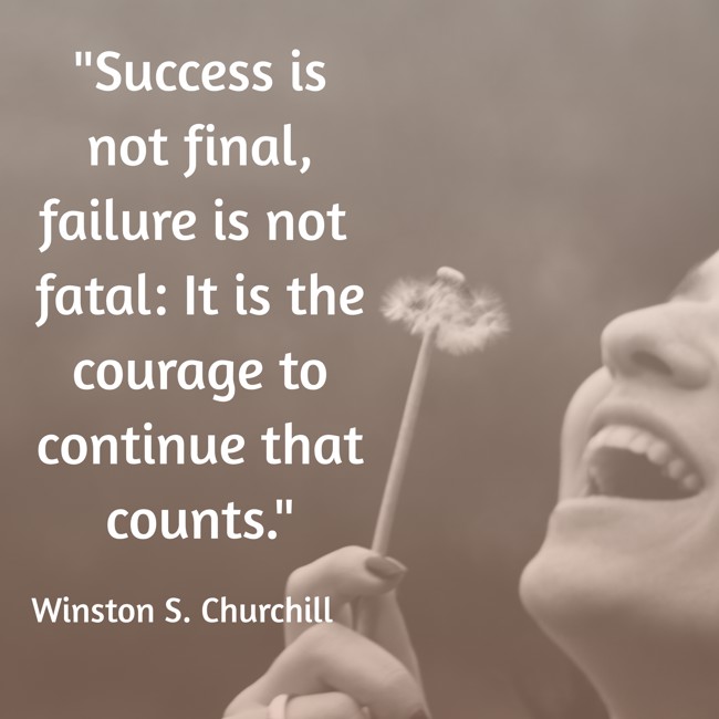 Success is not final, failure is not fatal: It is the courage to continue that counts. - Winston S. Churchill