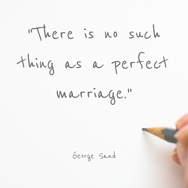 There is no such thing as a perfect marriage. - George Sand