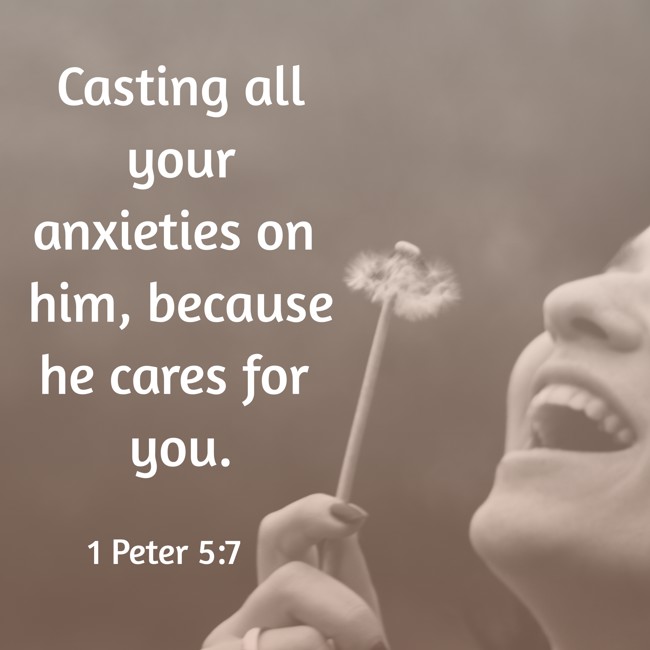 Casting all your anxieties on him, because he cares for you. - 1 Peter 5:7