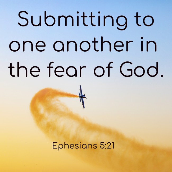 Submitting to one another in the fear of God. - Ephesians 5:21