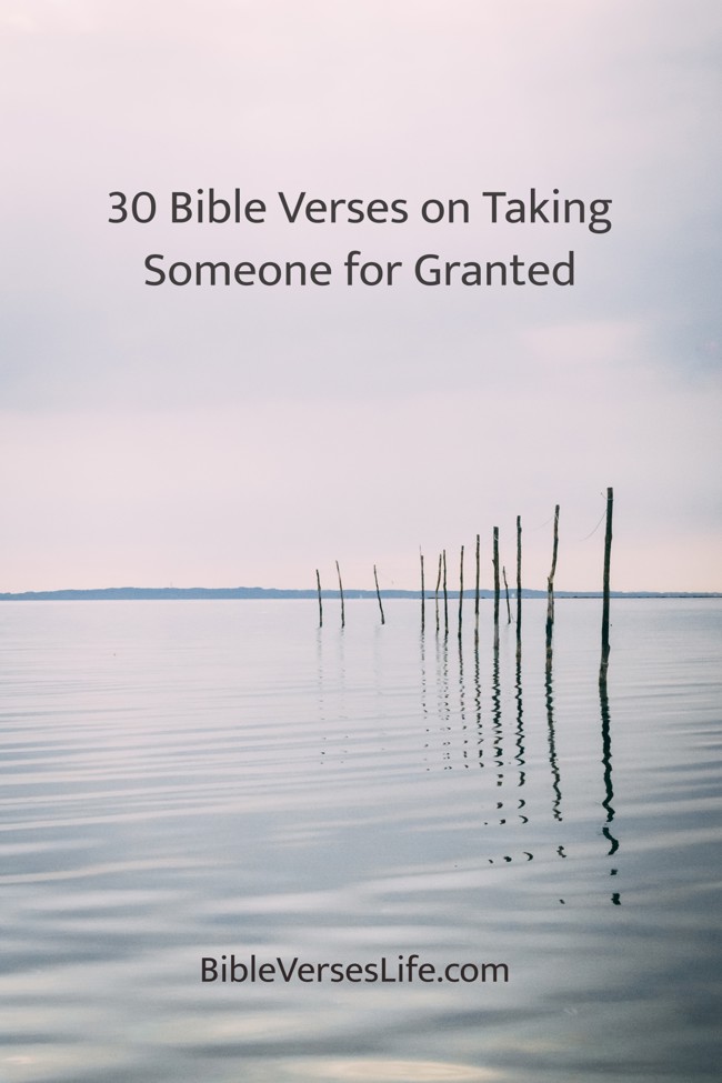 30 Bible Verses on Taking Someone for Granted