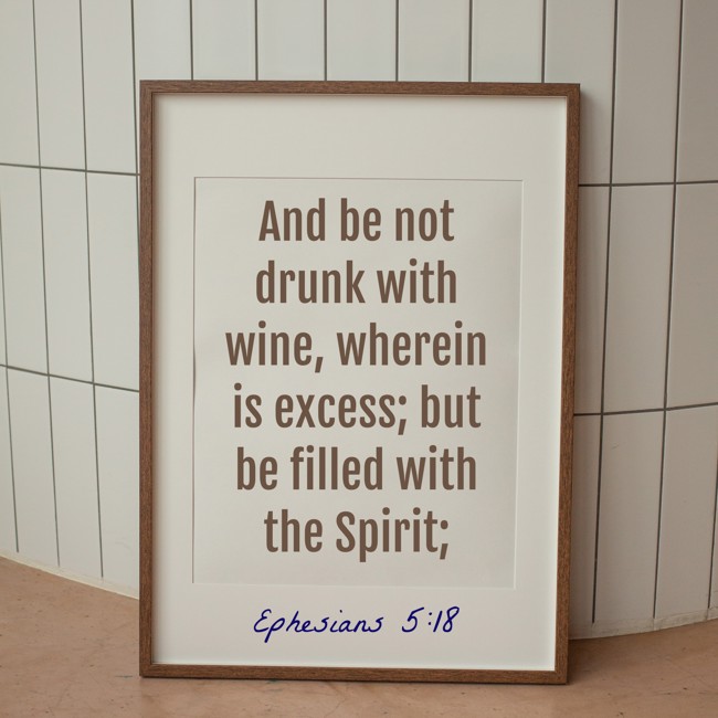 And be not drunk with wine, wherein is excess; but be filled with the Spirit; - Ephesians 5:18