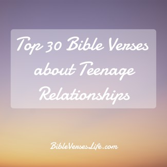 Top 30 Bible Verses about Teenage Relationships