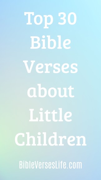 Top 30 Bible Verses about Little Children