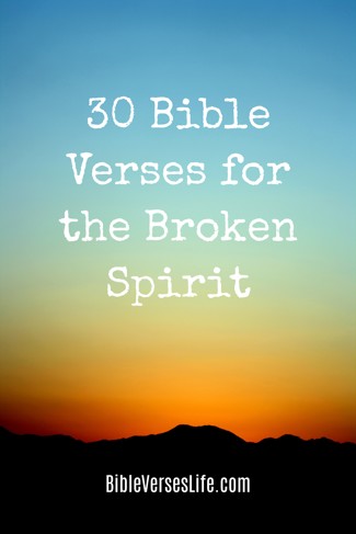 30 Bible Verses for the Broken Spirit