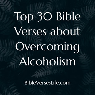 Top 30 Bible Verses about Overcoming Alcoholism