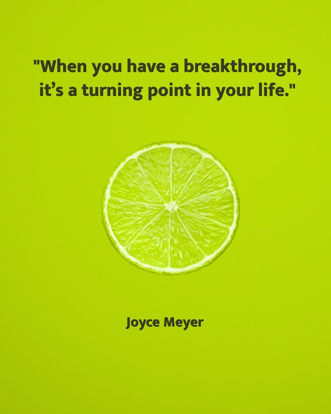When you have a breakthrough, it’s a turning point in your life. - Joyce Meyer