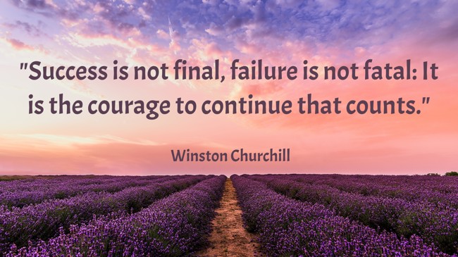 Success is not final, failure is not fatal: It is the courage to continue that counts. - Winston Churchill