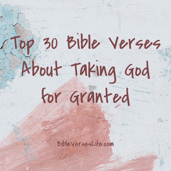 Top 30 Bible Verses About Taking God for Granted