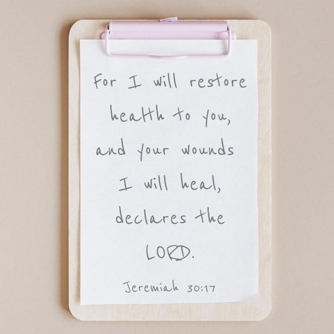 For I will restore health to you, and your wounds I will heal, declares the LORD. - Jeremiah 30:17