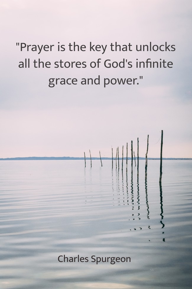 Prayer is the key that unlocks all the stores of God's infinite grace and power. - Charles Spurgeon