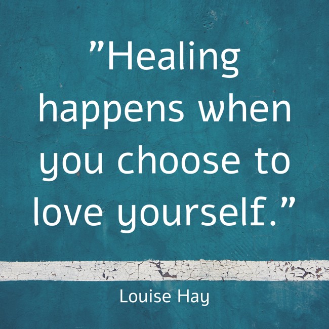 Healing happens when you choose to love yourself. - Louise Hay