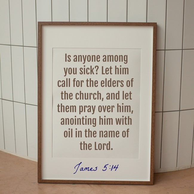 Is anyone among you sick? Let him call for the elders of the church, and let them pray over him, anointing him with oil in the name of the Lord. - James 5:14