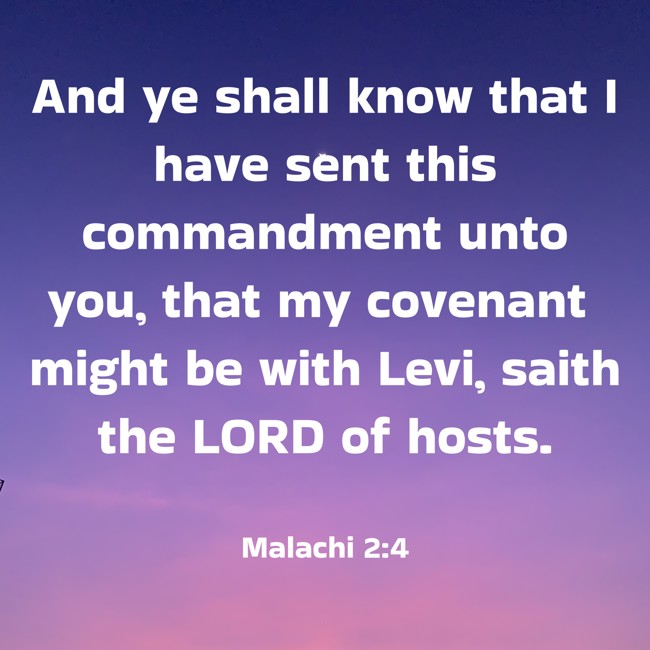 And ye shall know that I have sent this commandment unto you, that my covenant might be with Levi, saith the LORD of hosts. - Malachi 2:4