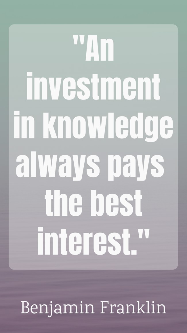 An investment in knowledge always pays the best interest. - Benjamin Franklin