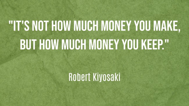 It's not how much money you make, but how much money you keep. - Robert Kiyosaki