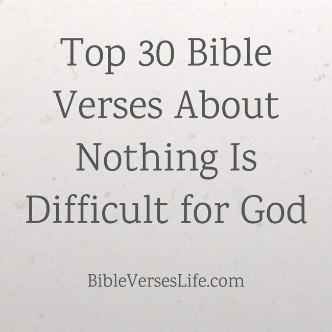 Top 30 Bible Verses About Nothing Is Difficult for God