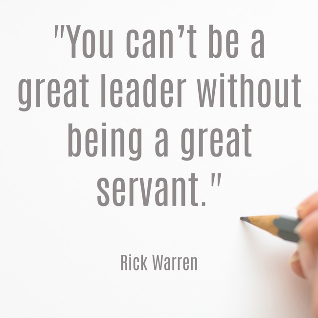 You can’t be a great leader without being a great servant. - Rick Warren