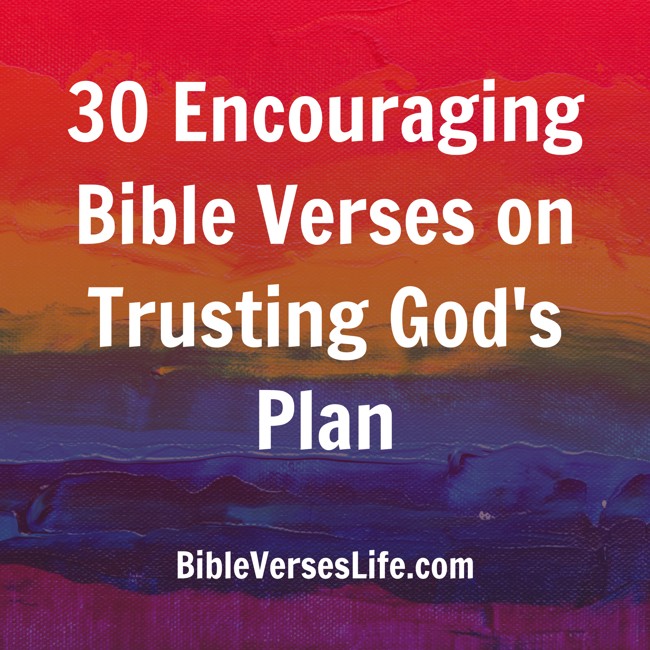 30 Encouraging Bible Verses on Trusting God’s Plan