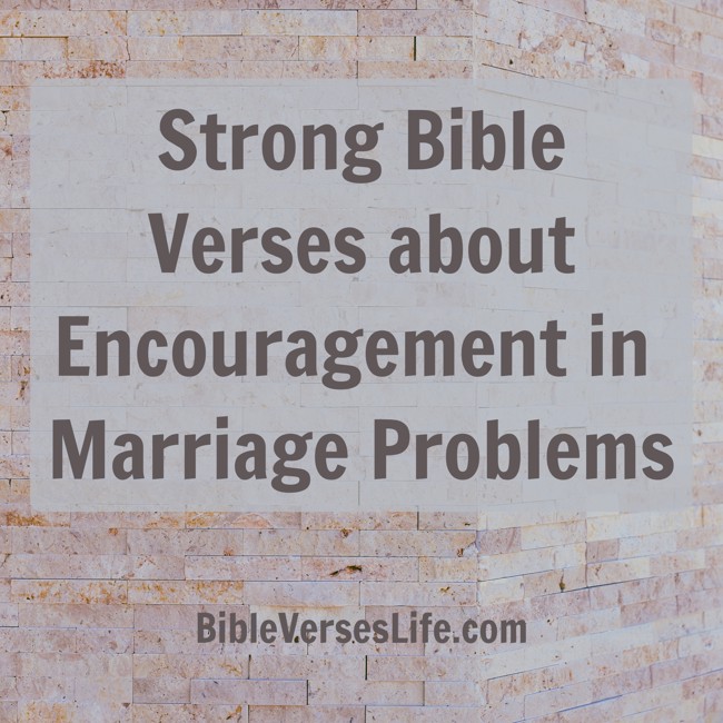 Strong Bible Verses about Encouragement in Marriage Problems