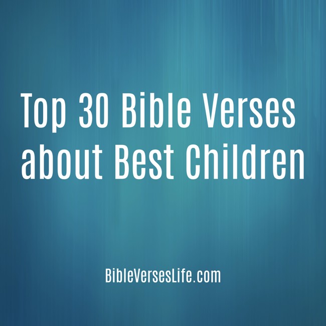 Top 30 Bible Verses about Best Children