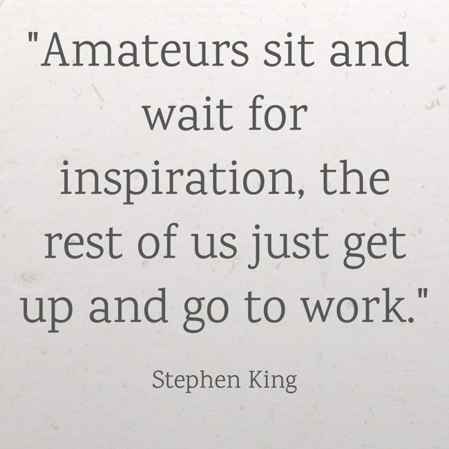 Amateurs sit and wait for inspiration, the rest of us just get up and go to work. - Stephen King
