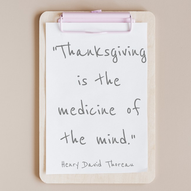 Thanksgiving is the medicine of the mind. - Henry David Thoreau